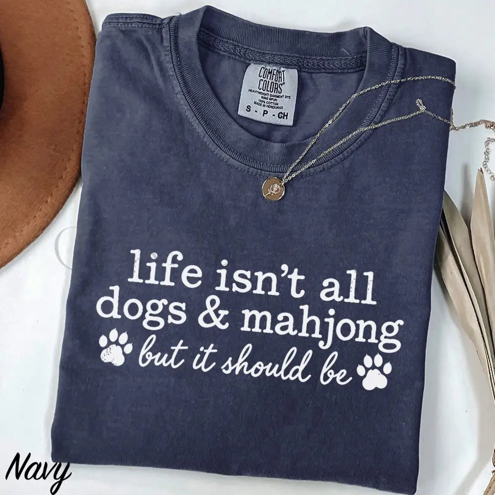 Life Isnt All Dogs & Mahjong Comfort Colors T-Shirt - Navy / S - T-Shirt