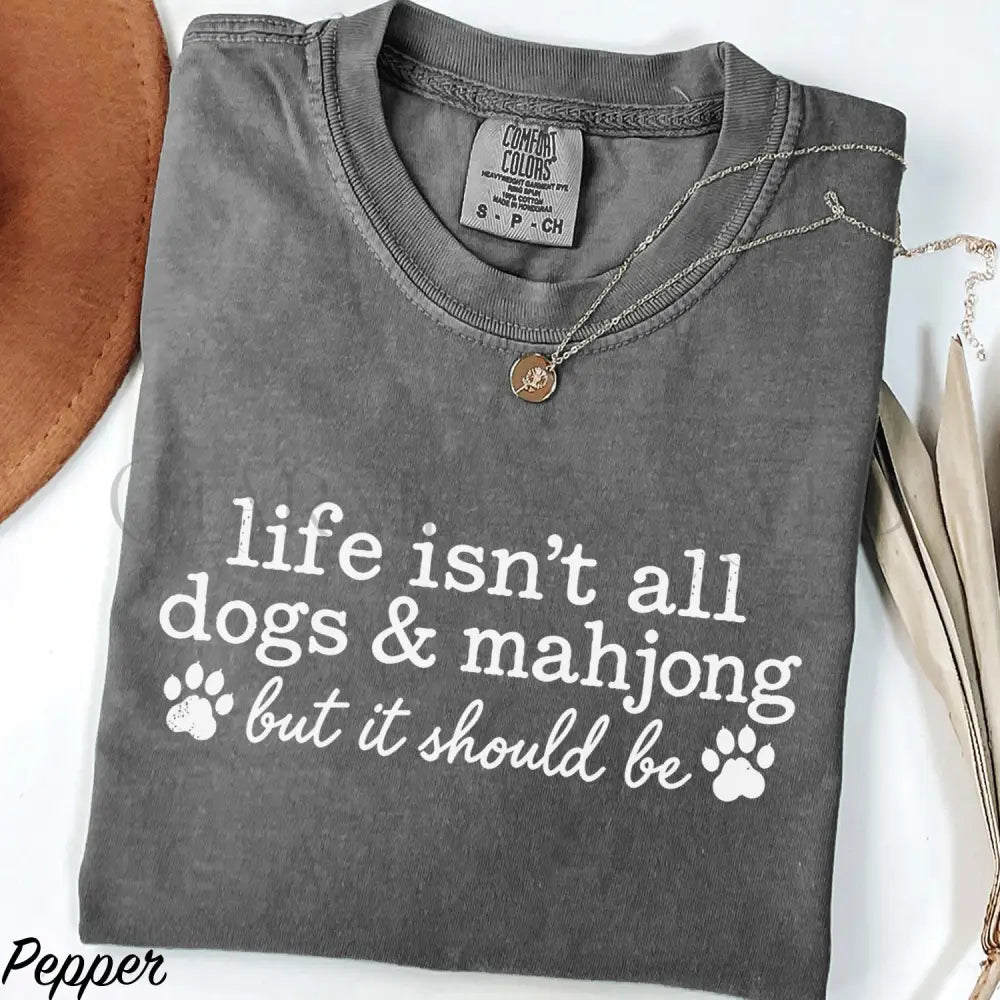 Life Isnt All Dogs & Mahjong Comfort Colors T-Shirt - Pepper / S - T-Shirt