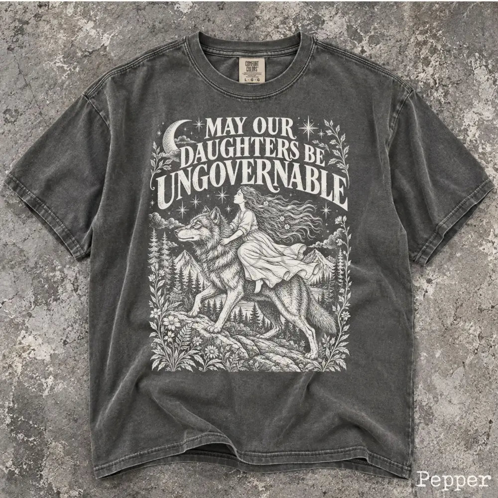 May Our Daughters Be Ungovernable Comfort Colors T-Shirt - T-Shirt