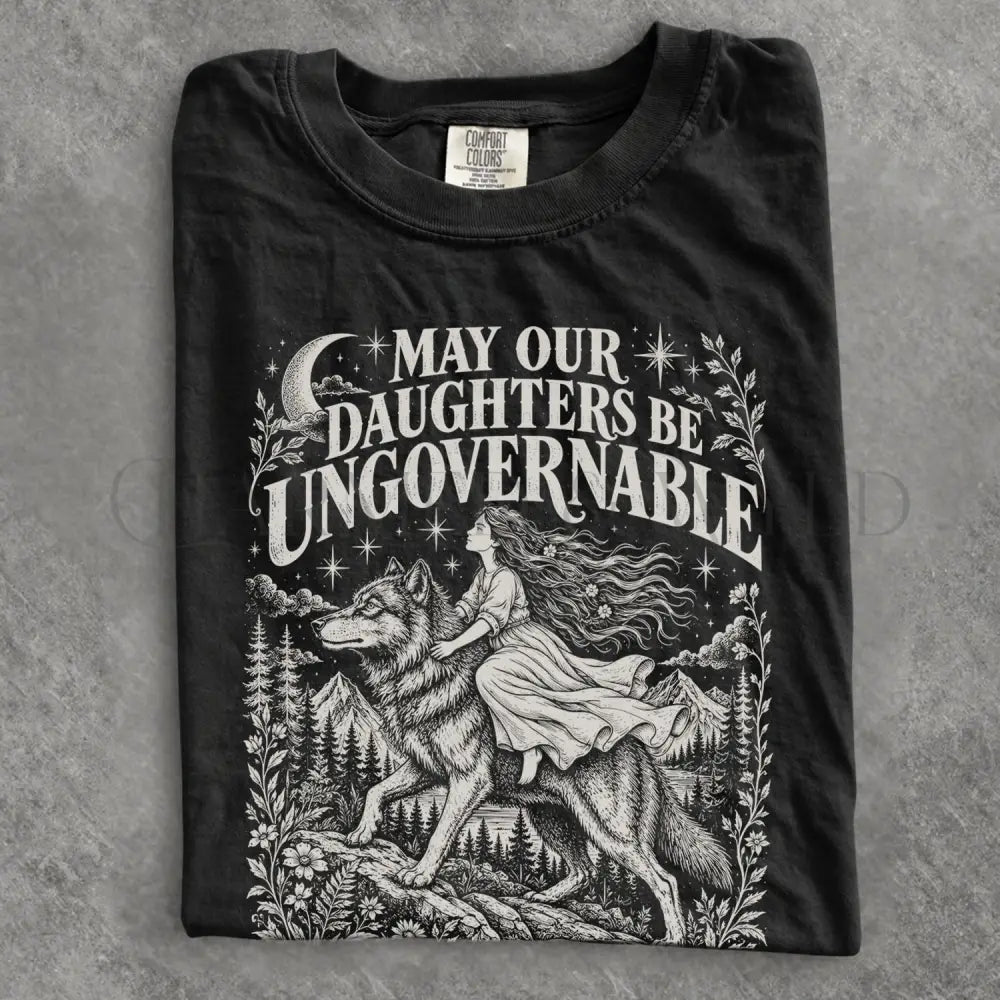 May Our Daughters Be Ungovernable Comfort Colors T-Shirt - T-Shirt