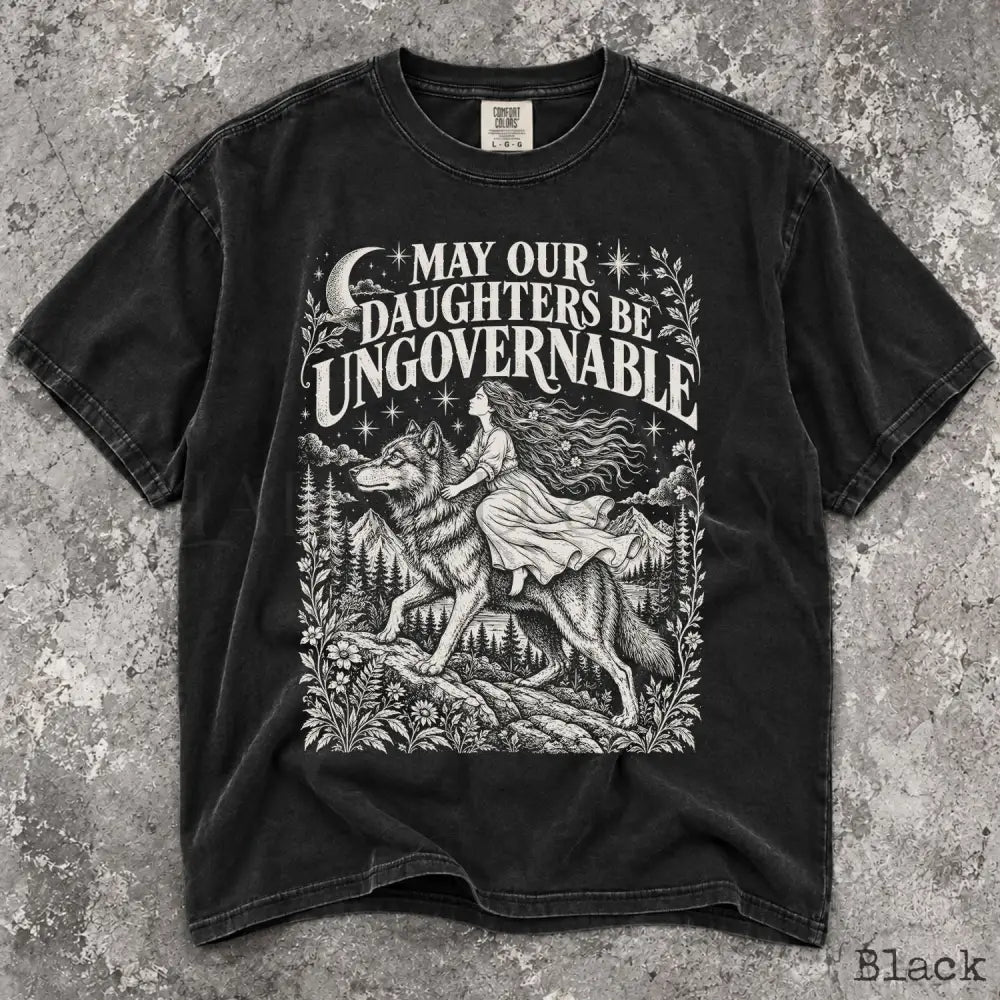 May Our Daughters Be Ungovernable Comfort Colors T-Shirt - Black / S - T-Shirt