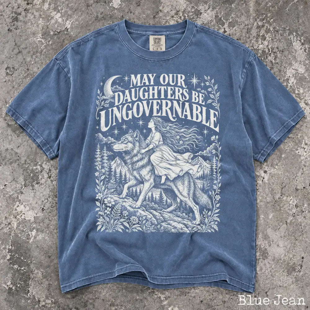 May Our Daughters Be Ungovernable Comfort Colors T-Shirt - Blue Jean / S - T-Shirt