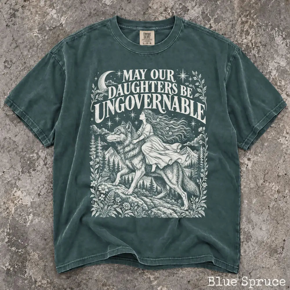 May Our Daughters Be Ungovernable Comfort Colors T-Shirt - Blue Spruce / S - T-Shirt