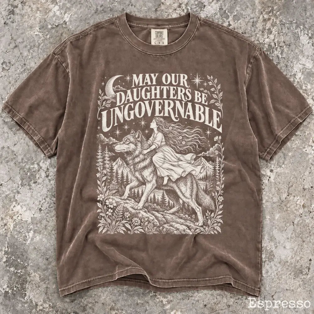 May Our Daughters Be Ungovernable Comfort Colors T-Shirt - Espresso / S - T-Shirt