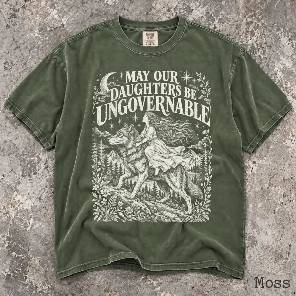 May Our Daughters Be Ungovernable Comfort Colors T-Shirt - Moss / S - T-Shirt