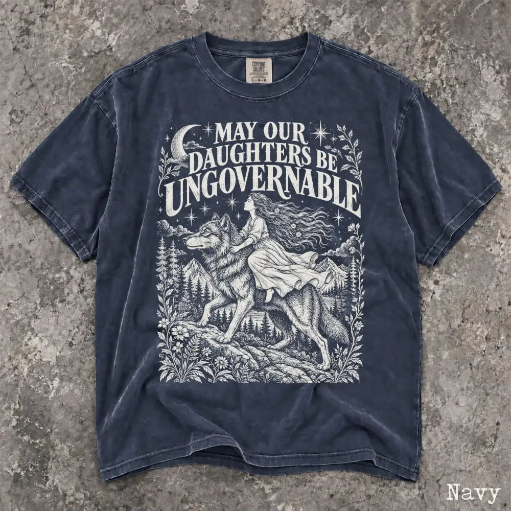 May Our Daughters Be Ungovernable Comfort Colors T-Shirt - Navy / S - T-Shirt