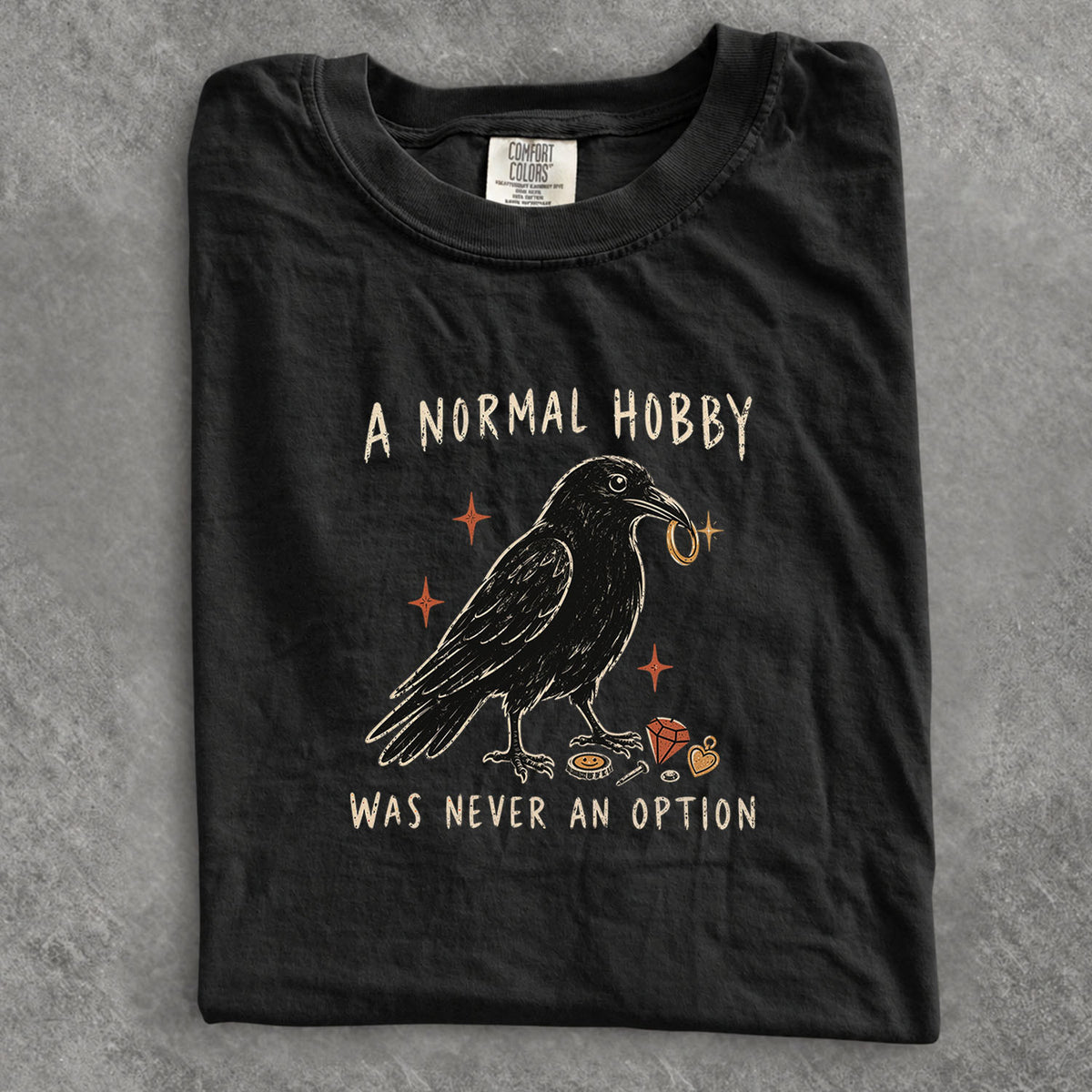 A Normal Hobby Was Never an Option Crow Comfort Colors T-Shirt
