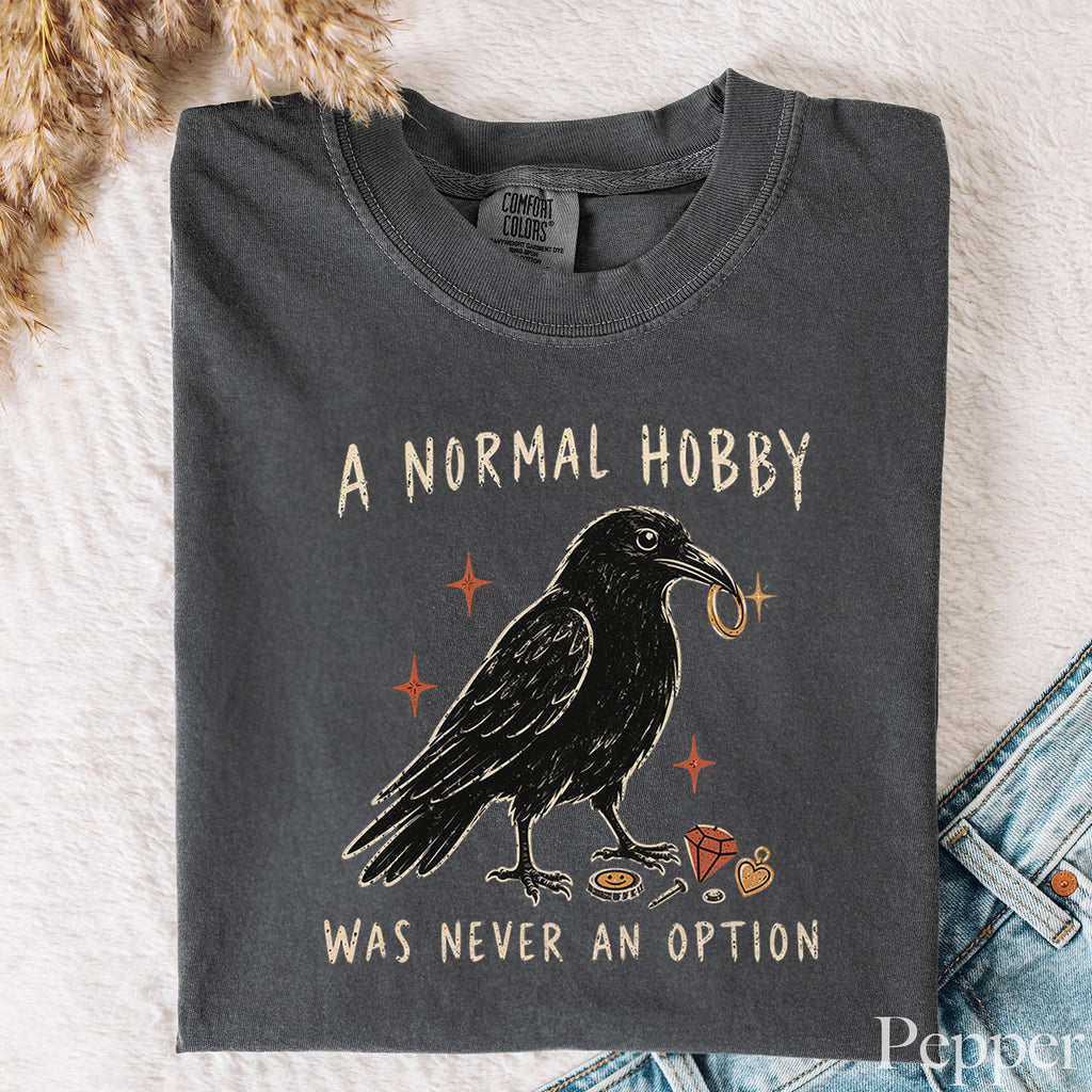 A Normal Hobby Was Never an Option Crow Comfort Colors T-Shirt