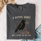 A Normal Hobby Was Never an Option Crow Comfort Colors T-Shirt