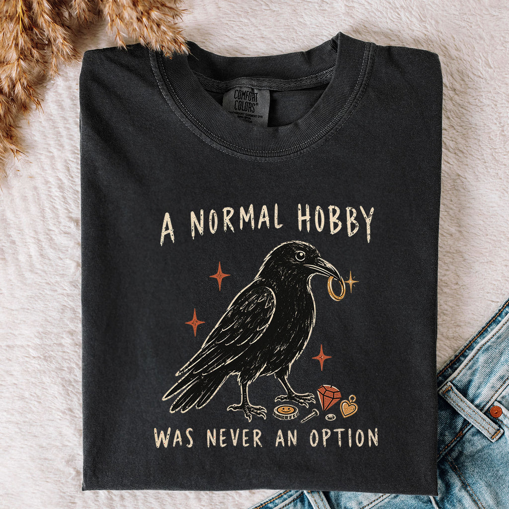 A Normal Hobby Was Never an Option Crow Comfort Colors T-Shirt