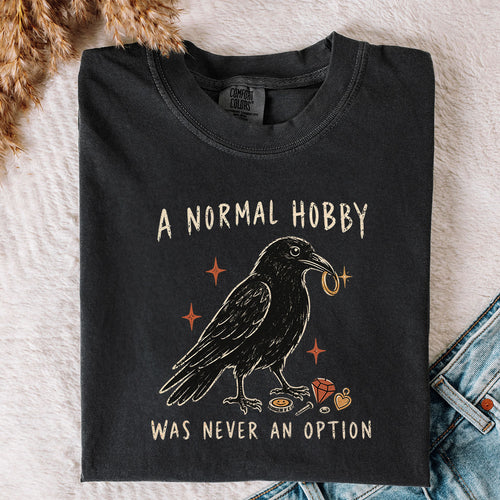 A Normal Hobby Was Never an Option Crow Comfort Colors T-Shirt