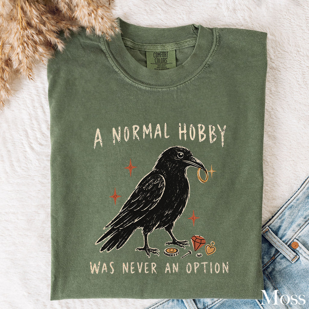 A Normal Hobby Was Never an Option Crow Comfort Colors T-Shirt