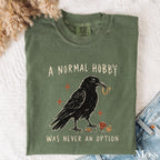 A Normal Hobby Was Never an Option Crow Comfort Colors T-Shirt