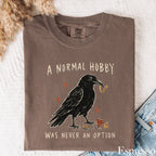A Normal Hobby Was Never an Option Crow Comfort Colors T-Shirt