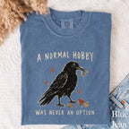 A Normal Hobby Was Never an Option Crow Comfort Colors T-Shirt