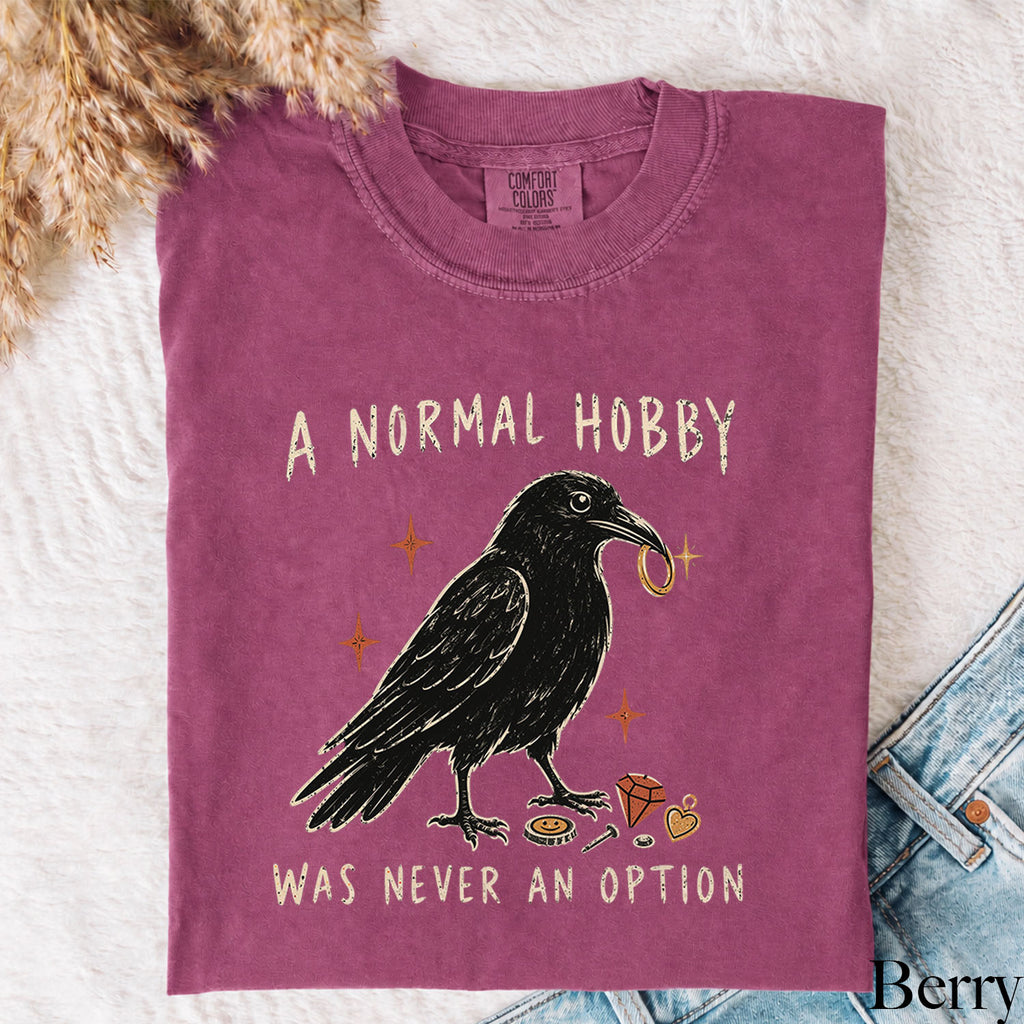 A Normal Hobby Was Never an Option Crow Comfort Colors T-Shirt