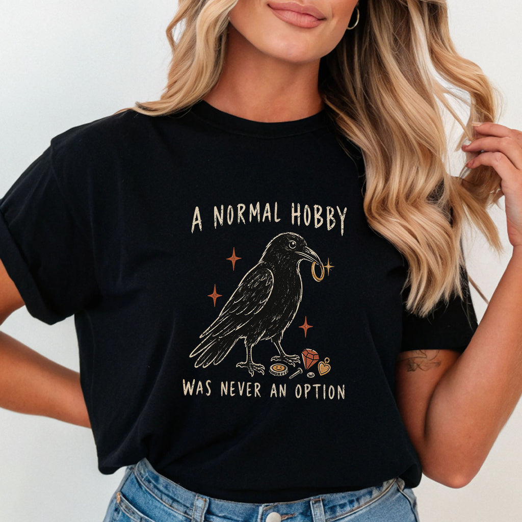 A Normal Hobby Was Never an Option Crow Comfort Colors T-Shirt