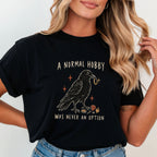 A Normal Hobby Was Never an Option Crow Comfort Colors T-Shirt