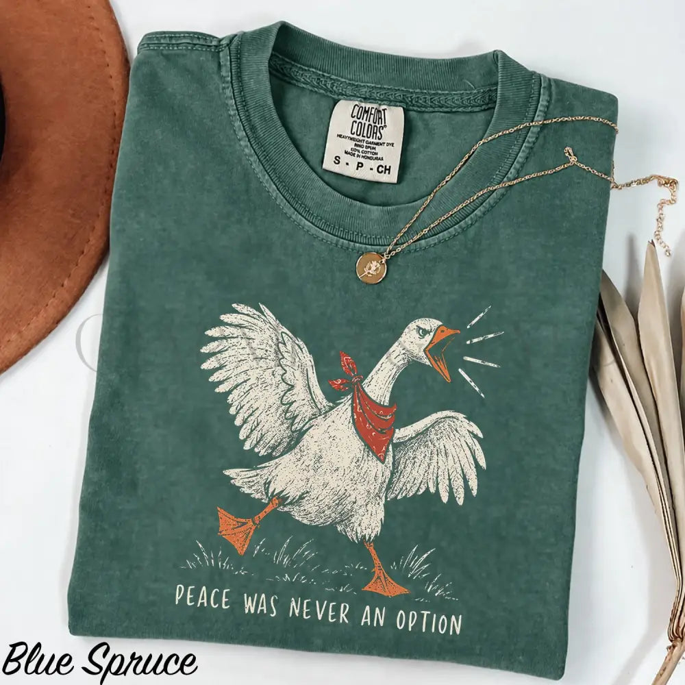 Peace Was Never an Option Goose Comfort Colors Shirt - S / Blue Spruce - T-Shirt