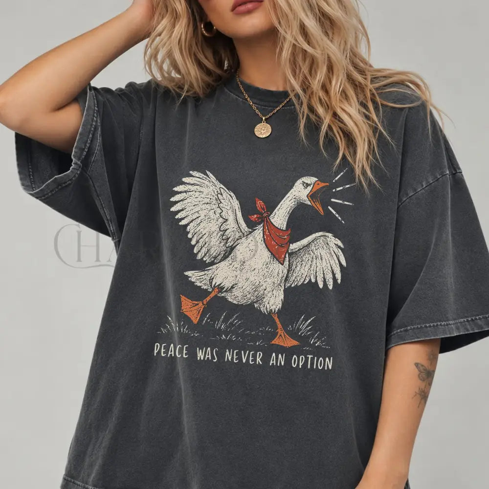 Peace Was Never an Option Goose Comfort Colors Shirt - T-Shirt