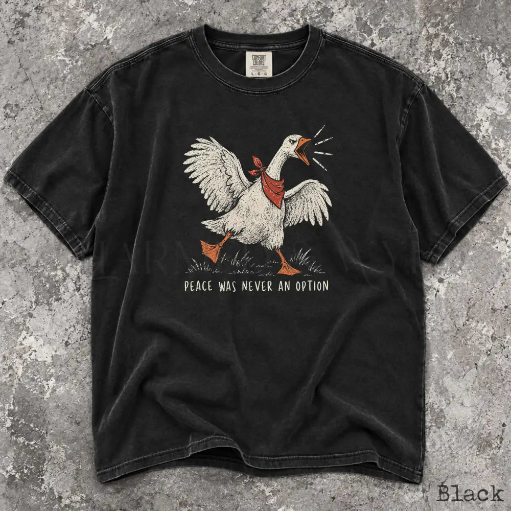 Peace Was Never an Option Goose Comfort Colors Shirt - T-Shirt