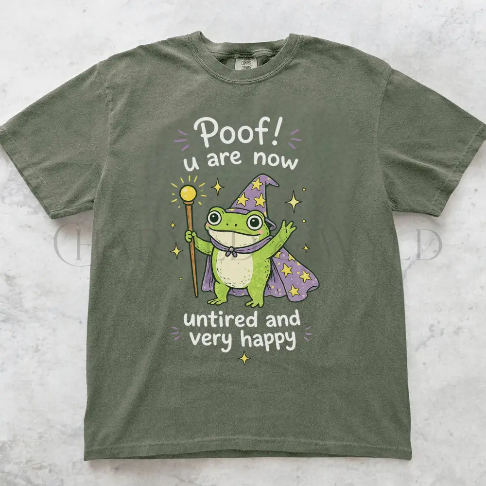 Poof You Are Now Untired and Very Happy Frog Wizard T-Shirt - T-Shirt