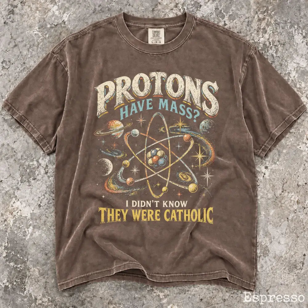 Protons Have Mass Comfort Colors Shirt - Espresso / S - T-Shirt