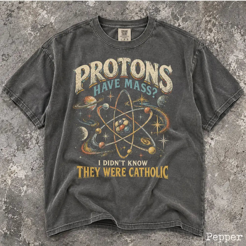 Protons Have Mass Comfort Colors Shirt - Pepper / S - T-Shirt