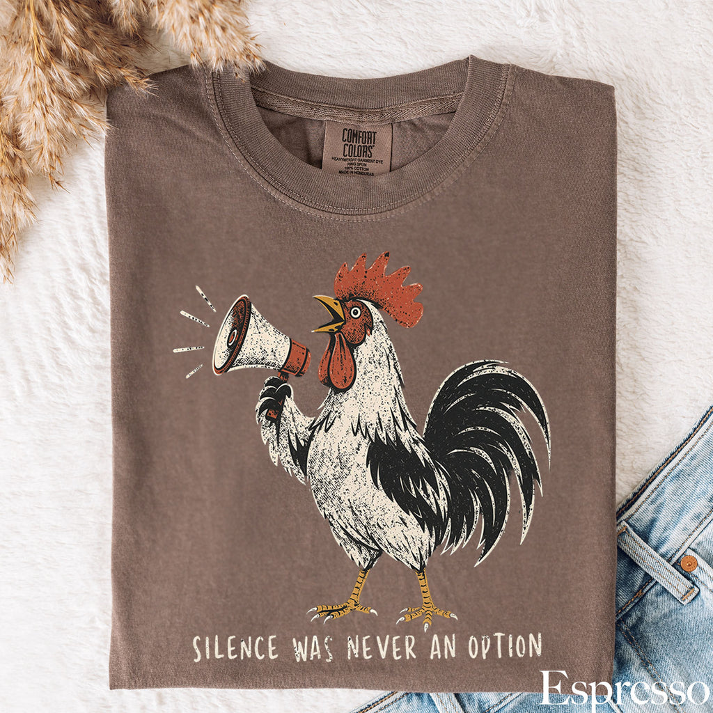 Silence Was Never an Option Rooster Comfort Colors T-Shirt