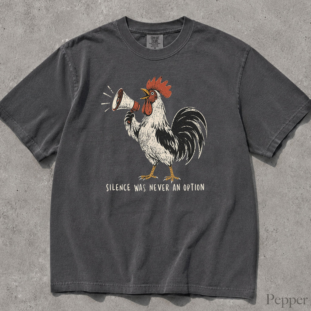 Silence Was Never an Option Rooster Comfort Colors T-Shirt