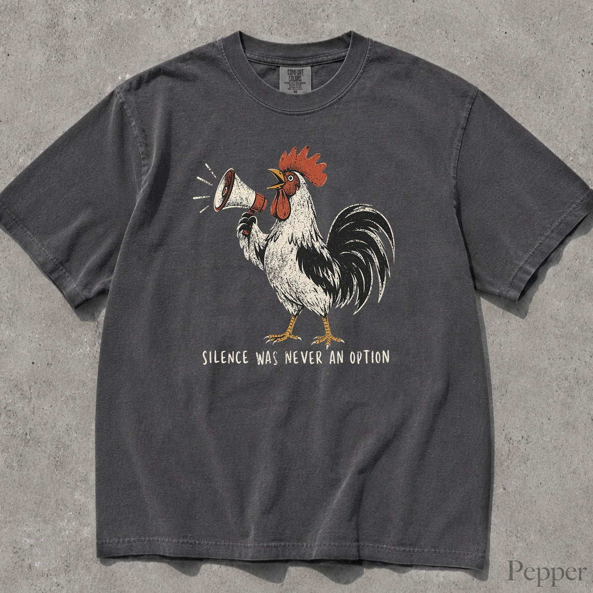 Silence Was Never an Option Rooster Comfort Colors T-Shirt