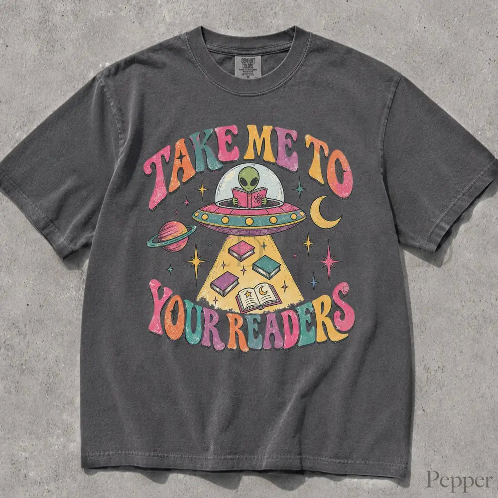 Take Me to Your Readers UFO Comfort Colors T-Shirt - T-Shirt