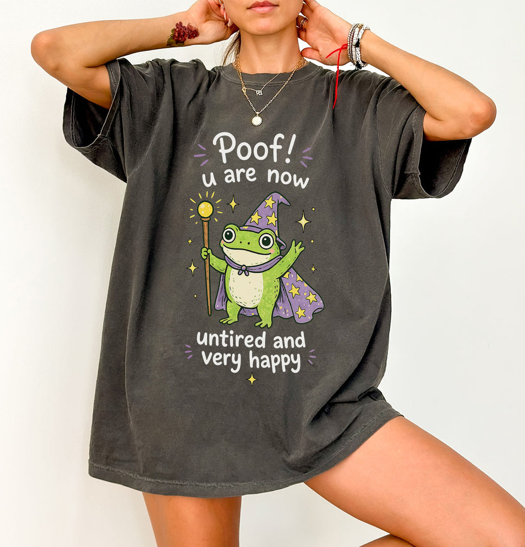 Poof You Are Now Untired and Very Happy Frog Wizard T-Shirt