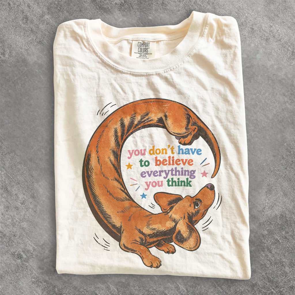 You Dont Have to Believe Everything You Think Comfort Colors T-Shirt