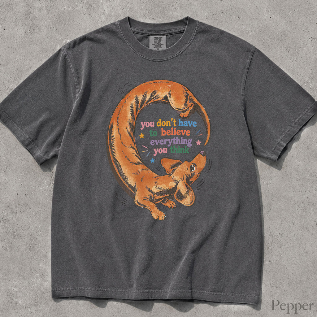 You Dont Have to Believe Everything You Think Comfort Colors T-Shirt