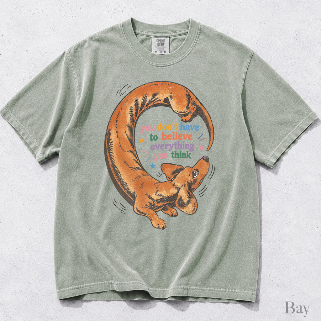 You Dont Have to Believe Everything You Think Comfort Colors T-Shirt