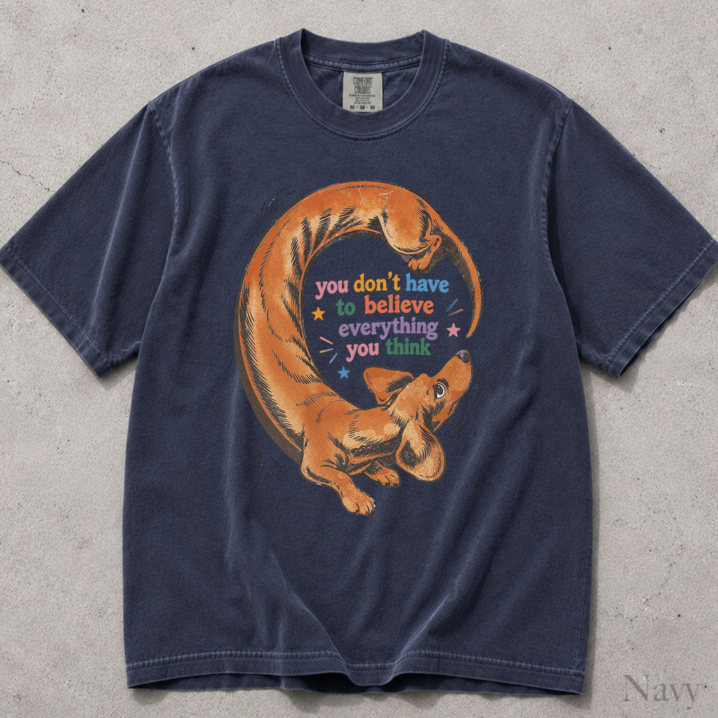 You Dont Have to Believe Everything You Think Comfort Colors T-Shirt
