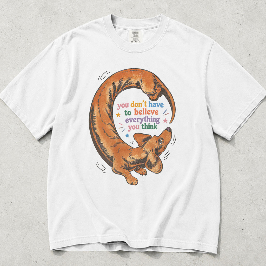 You Dont Have to Believe Everything You Think Comfort Colors T-Shirt