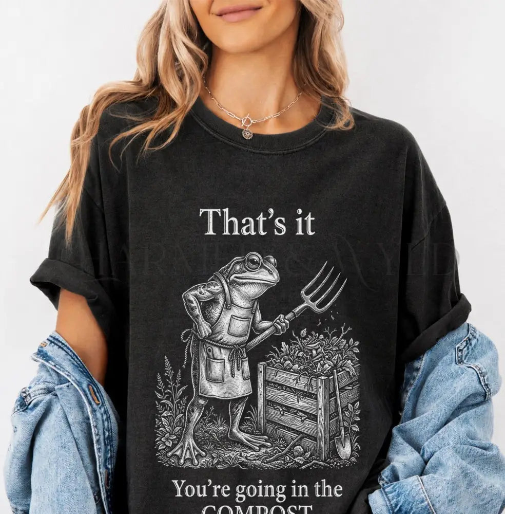 Youre Going In The Compost Funny Frog T-Shirt - Charmed and Wyld