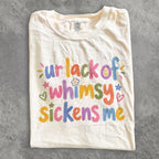 Ur Lack of Whimsy Sickens Me Comfort Colors T-Shirt