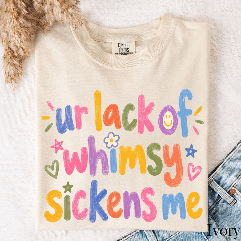 Ur Lack of Whimsy Sickens Me Comfort Colors T-Shirt
