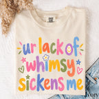 Ur Lack of Whimsy Sickens Me Comfort Colors T-Shirt