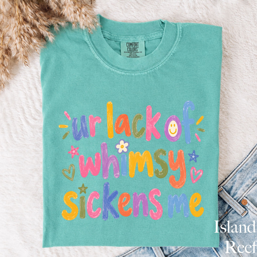 Ur Lack of Whimsy Sickens Me Comfort Colors T-Shirt