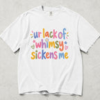 Ur Lack of Whimsy Sickens Me Comfort Colors T-Shirt