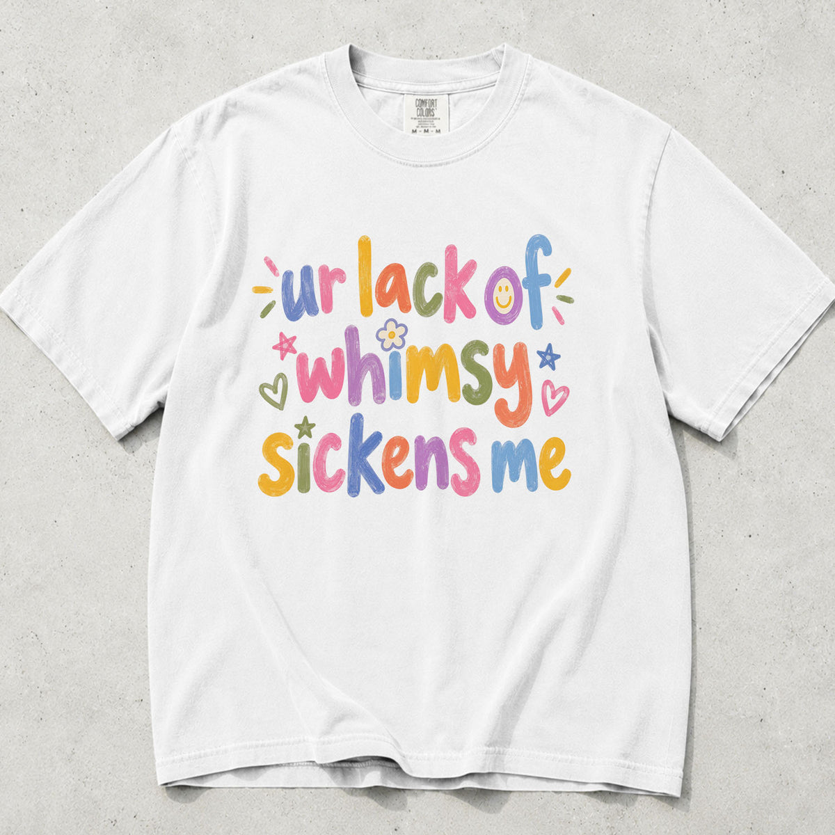Ur Lack of Whimsy Sickens Me Comfort Colors T-Shirt