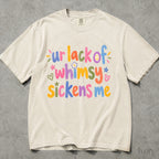 Ur Lack of Whimsy Sickens Me Comfort Colors T-Shirt