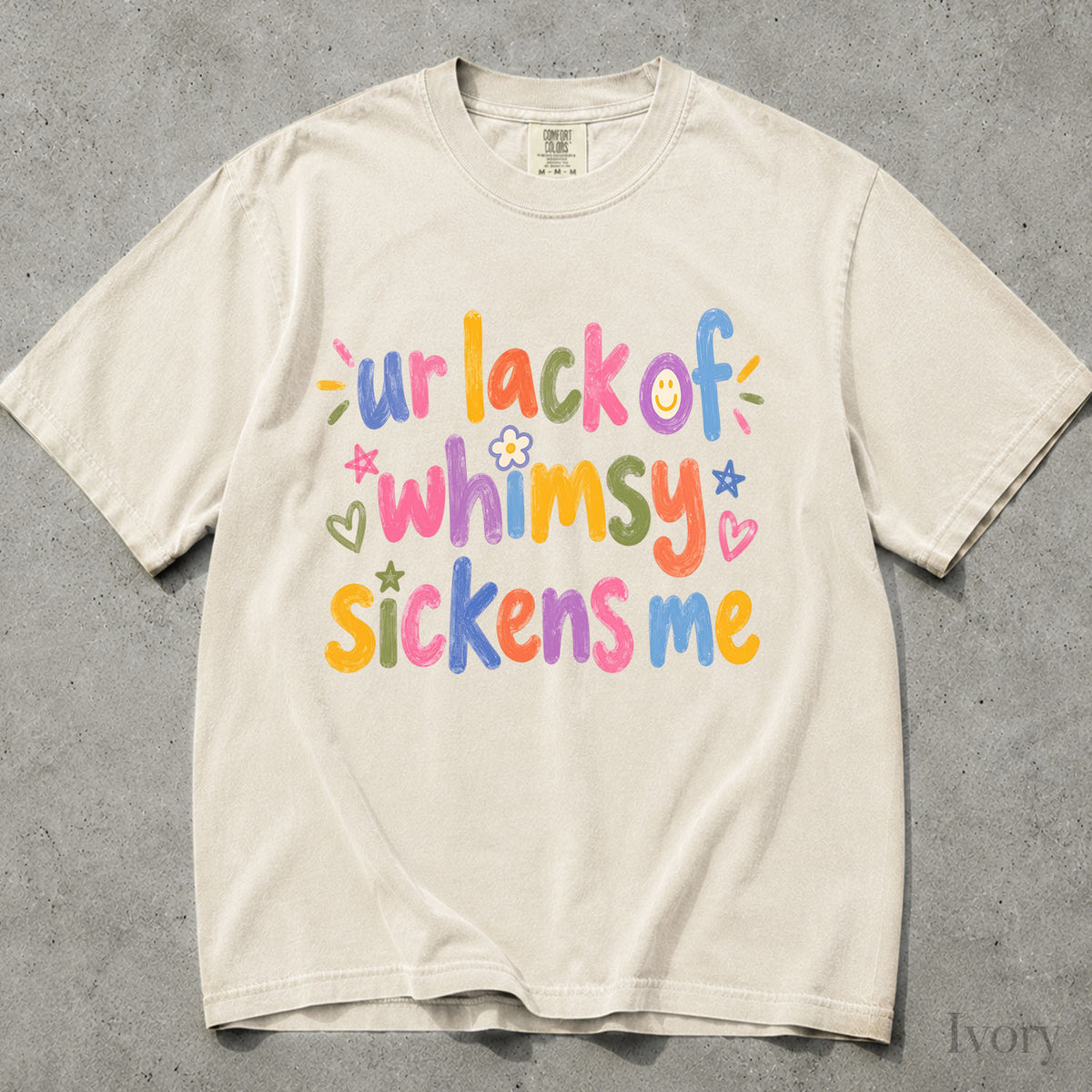 Ur Lack of Whimsy Sickens Me Comfort Colors T-Shirt